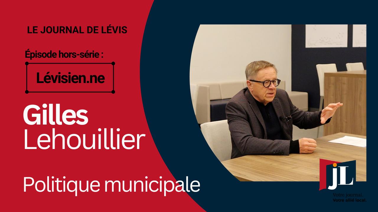 Lévisien.ne - Politique municipale avec Gilles Lehouillier